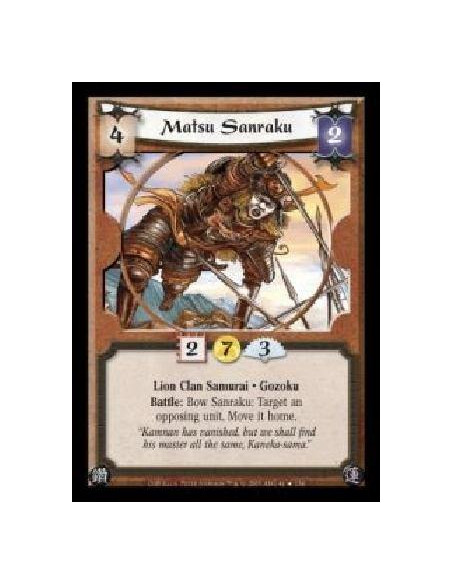 Matsu Sanraku  - Lion Clan Samurai · Gozoku. Battle: Bow Sanraku: Target an opposing unit. Move it home