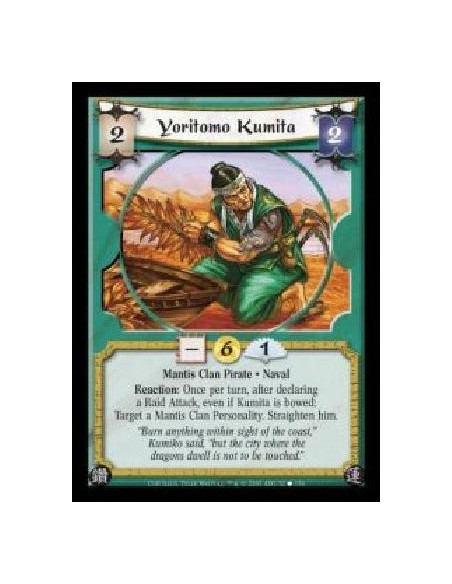 Yoritomo Kumita  - Mantis Clan Pirate · Naval. Reaction: Once per turn, after declaring a Raid Attack, even if Kumita is bowed: 