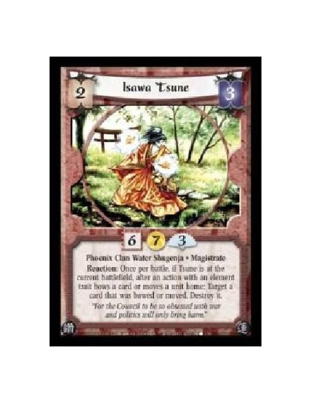 Isawa Tsune  - Phoenix Clan Water Shugenja · Magistrate. Reaction: Once per battle, if Tsune is at the current battlefield, afte