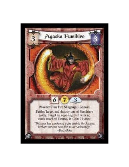 Agasha Fumihiro (Spanish)  - Phoenix Clan Fire Shugenja · Gozoku. Battle: Target and destroy one of Fumihiro's Spells: Target an