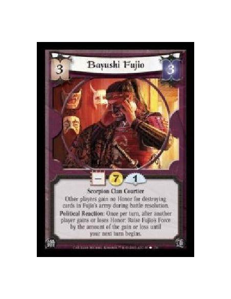 Bayushi Fujio  - Scorpion Clan Courtier. Other players gain no Honor for destroying cards in Fujio's army during battle resoluti