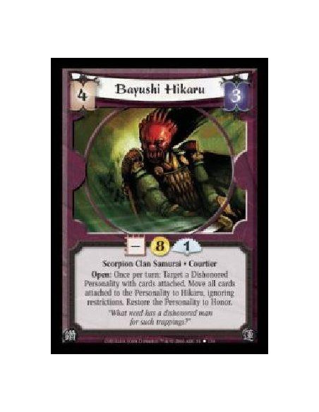 Bayushi Hikaru  - Scorpion Clan Samurai · Courtier. Open: Once per turn: Target a Dishonored Personality with cards attached. Mo