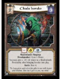 Chuda Isoruko  - Shadowlands Shugenja · Bloodspeaker · Lose 4 Honor. You may give a ?1F/?1C token to a Shadowlands Personality a