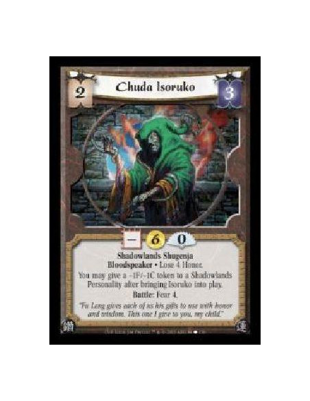 Chuda Isoruko  - Shadowlands Shugenja · Bloodspeaker · Lose 4 Honor. You may give a ?1F/?1C token to a Shadowlands Personality a