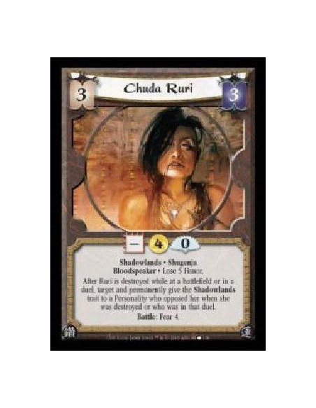 Chuda Ruri  - Shadowlands · Shugenja · Bloodspeaker · Lose 5 Honor. After Ruri is destroyed while at a battlefield or in a duel,
