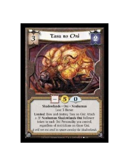 Tasu no Oni  - Shadowlands · Oni · Nonhuman · Lose 3 Honor. Limited: Bow and destroy Tasu no Oni: Attach a 2F Nonhuman Shadowlan