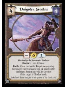 Daigotsu Soetsu  - Shadowlands Samurai · Undead · Duelist · Lose 4 Honor. Battle: Once per battle: Target an opposing Personalit