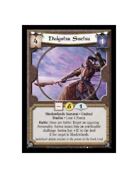 Daigotsu Soetsu  - Shadowlands Samurai · Undead · Duelist · Lose 4 Honor. Battle: Once per battle: Target an opposing Personalit