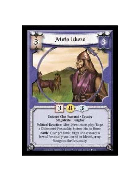 Moto Ichezo  - Unicorn Clan Samurai · Cavalry · Magistrate · Junghar. Political Reaction: After Ichezo enters play: Target a Dis