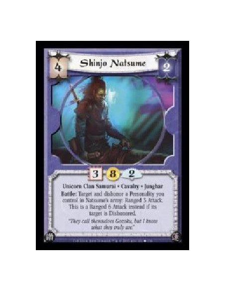 Shinjo Natsume  - Unicorn Clan Samurai · Cavalry · Junghar. Battle: Target and dishonor a Personality you control in Natsume's a