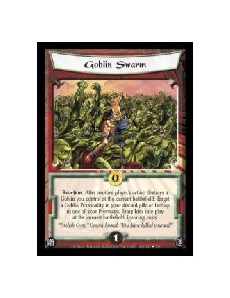Goblin Swarm  - Reaction: After another player's action destroys a Goblin you control at the current battlefield: Target a Gobli
