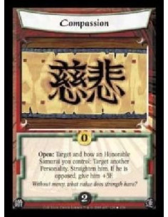 Compassion  - Open: Target and bow an Honorable Samurai you control: Target another Personality. Straighten him. If he is oppose