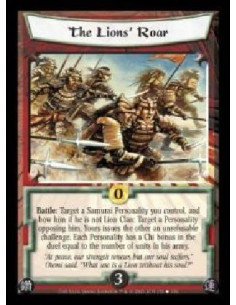 The Lions' Roar  - Battle: Target a Samurai Personality you control, and bow him if he is not Lion Clan: Target a Personality op