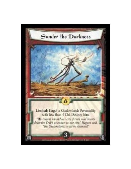Sunder the Darkness  - Limited: Target a Shadowlands Personality with less than 4 Chi. Destroy him.