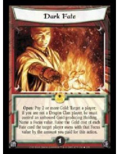 Dark Fate  - Open: Pay 2 or more Gold: Target a player; if you are not a Dragon Clan player, he must control an unbowed Gold-pro