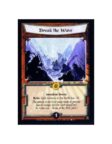 Break the Wave  - Immediate Terrain Battle: Each Follower in this battle has -3F. The armies of Lost stood ready to prevent Kuon