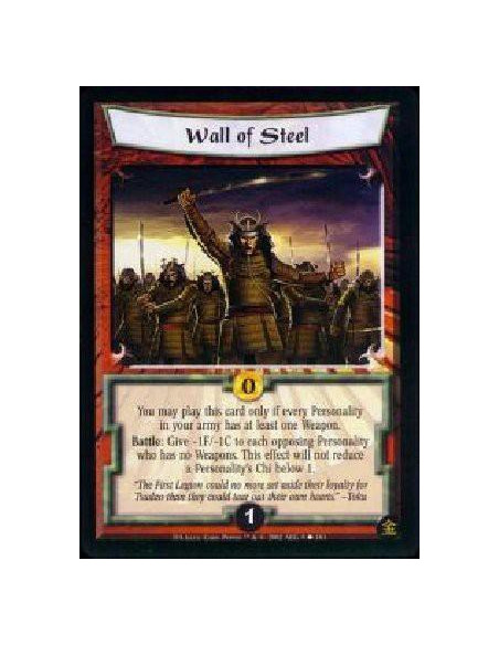 Wall of Steel  - You may play this card only if every Personality in your army has at least one Weapon. Battle: Give -1F/-1C to 