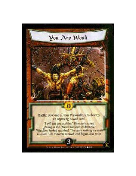 You Are Weak  - Battle: Bow one of your Personalities to destory an opposing bowed card.