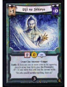 Uji no Shiryo  - Crane Clan Ancestor * Unique Battle: If there are one or more units in the opposing player's army, bow Uji to g