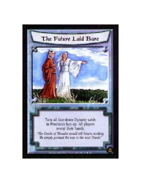 The Future Laid Bare  - Turn all face-down Dynasty cards in Provinces face-up. All players reveal their hands.