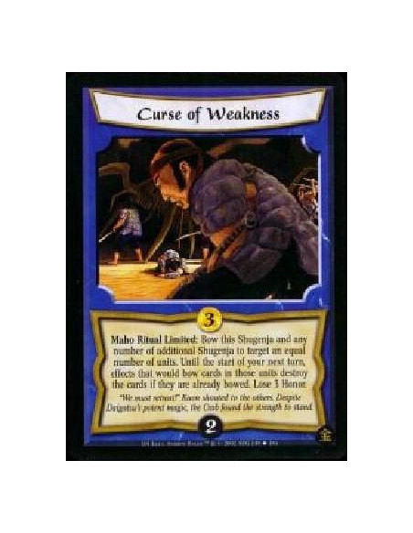 Curse of Weakness  - Maho Ritual Limited: Bow this Shugenfa and any number of additional Shugenja to target an equal number of u