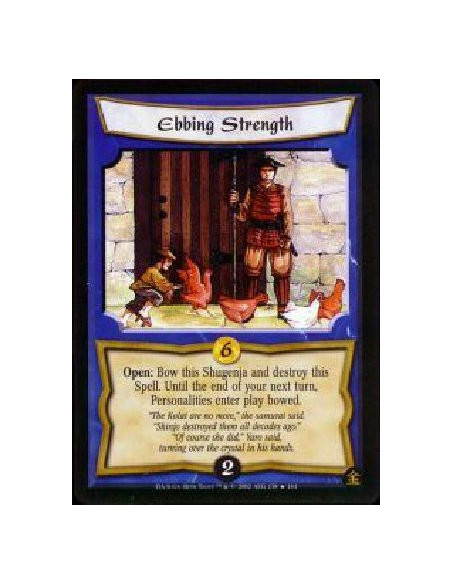 Ebbing Strength  - Open: Bow this Shugenja and destroy this Spell. Until the end of your next turn, Personalities enter play bow