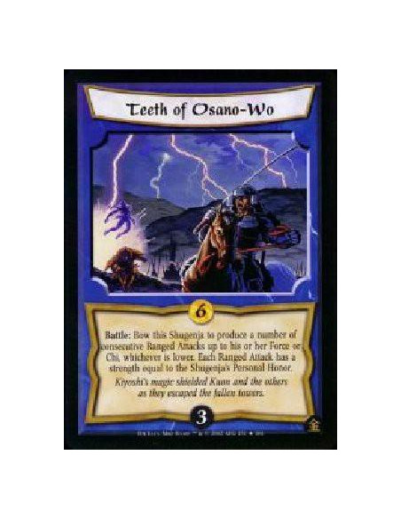 Teeth of Osano-Wo  - Battle: Bow this Shugenja to produce a number of consecutive Ranged Attacks up to his or her Force or Chi, 