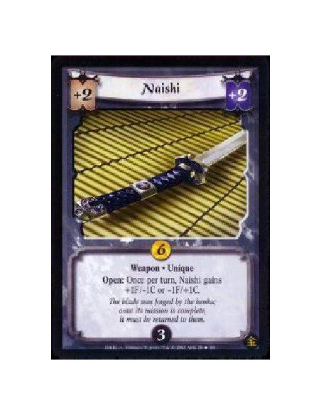 Naishi  - Weapon * Unique Open: Once per turn, Naishi gains +1F/-1C or -1F/+1C. The blade was forged by the kenku; once its miss
