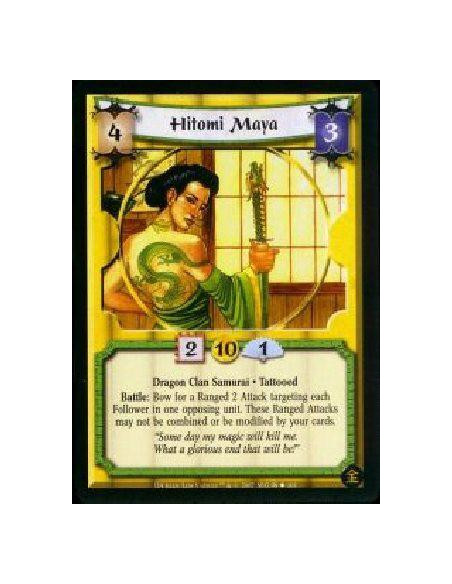 Hitomi Maya  - Dragon Clan Samurai * Tattooed Battle: Bow for a Ranged 2 Attack targeting each Follower in one opposing unit. Th