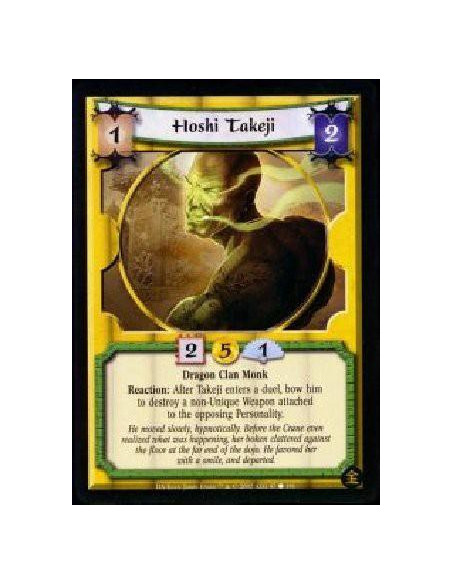 Hoshi Takeji  - Dragon Clan Monk Reaction: After Takeji enters a duel, bow him to destroy a non-Unique Weapon attached to the op