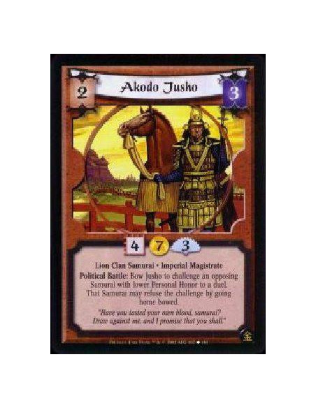 Akodo Jusho  - Lion Clan Samurai * Imperial Magistrate Political Battle: Bow Jusho to challenge and opposing Samurai with lower 
