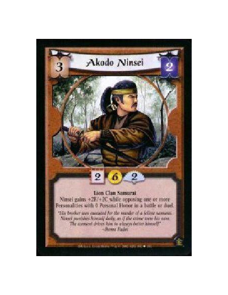Akodo Ninsei  - Lion Clan Samurai Ninsei gains +2F/+2C while opposing one or more Personalities with 0 Personal Honor in a battl