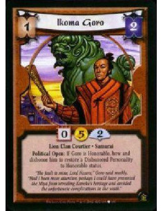 Ikoma Goro  - Lion Clan Courtier * Samurai Political Open: If Goro is honorable, bow and dishonor him to restore a dishonored pe