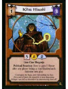 Kitsu Hisashi  - Lion Clan Shugenja Political Reaction: Bow to gain 1 Honor after any player brings a non-Shadowlands Ancestor i