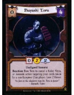 Bayushi Toru  - Unaligned Samurai Reaction: Bow Toru to cancel a Kolat, Ninja, or Assassin action targeting your cards taken by 