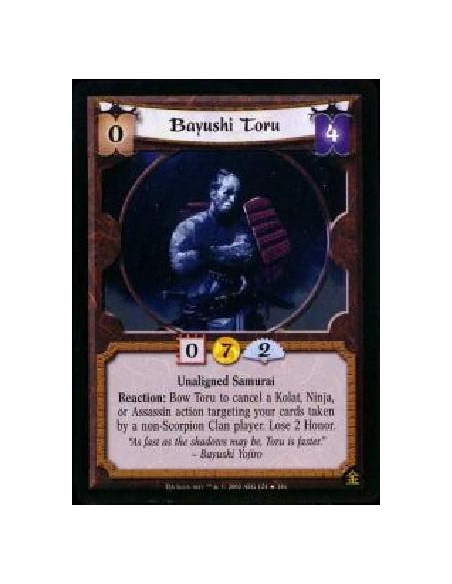 Bayushi Toru  - Unaligned Samurai Reaction: Bow Toru to cancel a Kolat, Ninja, or Assassin action targeting your cards taken by 