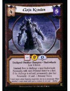 Goju Kyoden  - Unaligned Obsidian Champion * Shadowlands * Lose 4 Honor Limited: Bow to challenge a non-Shadowlands Personality 