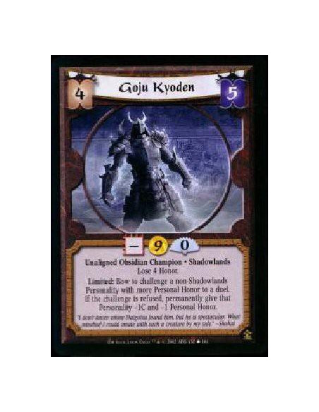 Goju Kyoden  - Unaligned Obsidian Champion * Shadowlands * Lose 4 Honor Limited: Bow to challenge a non-Shadowlands Personality 