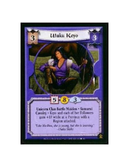 Utaku Keyo  - Unicorn Clan Battle Maiden * Samurai * Cavalry Keyo and each of her Followers gain +1 Force while at a province wi