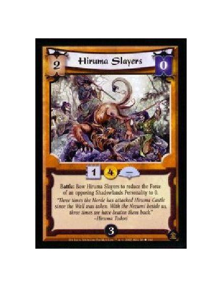 Hiruma Slayers  - Battle: Bow Hiruma Slayers to reduce the Force of an opposing Shadowlands Personality to 0.