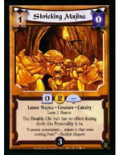 Shrieking Mujina  - Lesser Mujina * Creature * Cavalry * Lose 1 Honor. The Double Chi trait has no effect during duels this Pers