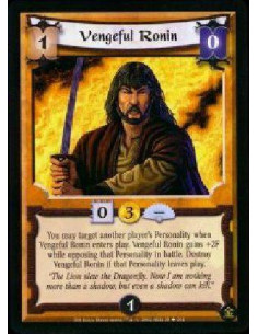 Vengeful Ronin  - You may target another player's Personality when Vengeful Ronin enters play. Vengeful Ronin gains +2F while op