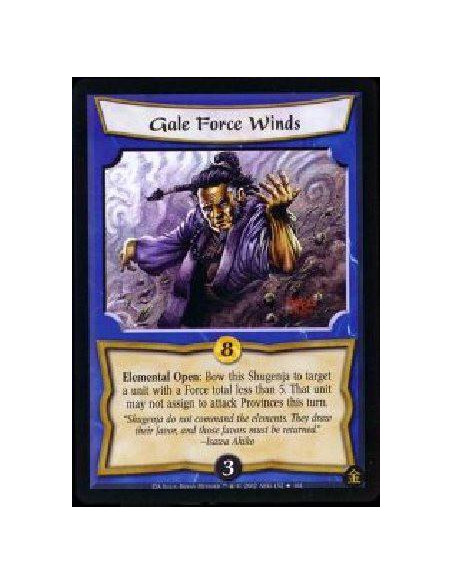 Gale Force Winds FOIL  - Elemental Open: Bow this Shugenja to target a unit with a Force total less than 5. That unit may not as