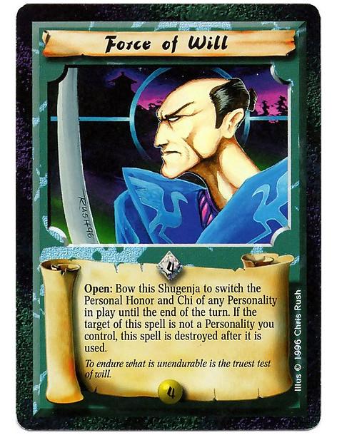Force of Will  - Battle/Open: Any number of times per turn, bow this Shugenja, target a Personality, and destroy this card unles