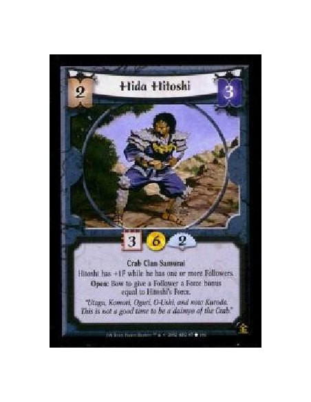 Hida Hitoshi  - Crab Clan Samurai Hitoshi gains +1F while he has one or more Followers. Open: Bow Hitoshi to give a Follower a F