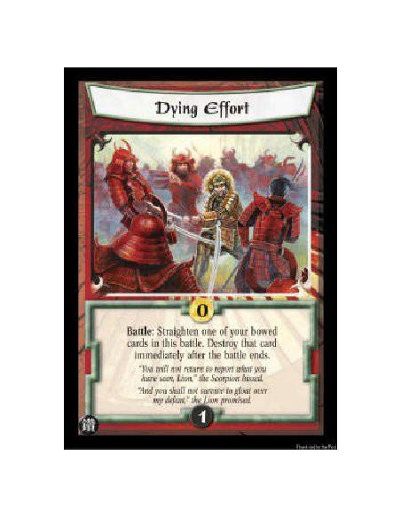 Dying Effort  - Battle: Straighten one of your bowed cards in this battle. Destroy that card immediately after the battle ends. 