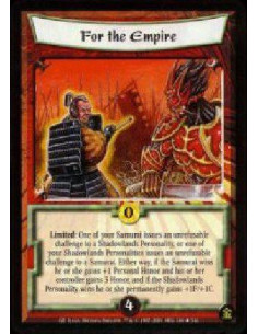 For the Empire  - Limited: One of your Samurai issues an unrefusable challenge to a Shadowlands Personality, or one of your Shad