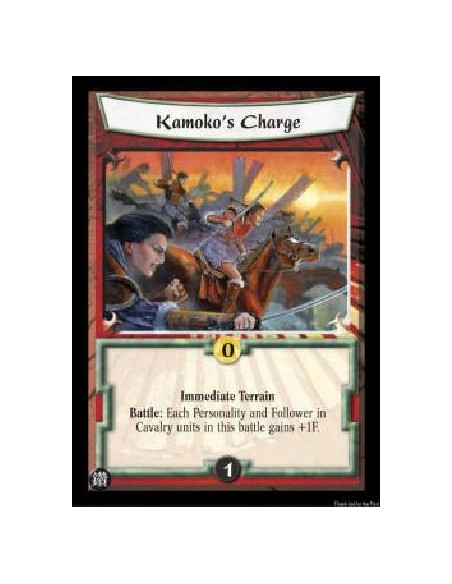 Kamoko's Charge  - Immediate Terrain Battle: Each Personality and Follower in Cavalry units in this battle gains +1F.  