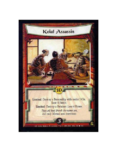 Kolat Assassin  - Limited: Destroy a Personality with under 5 Chi. Lose 4 Honor. Limited: Destroy a Retainer. Lose 4 Honor. 