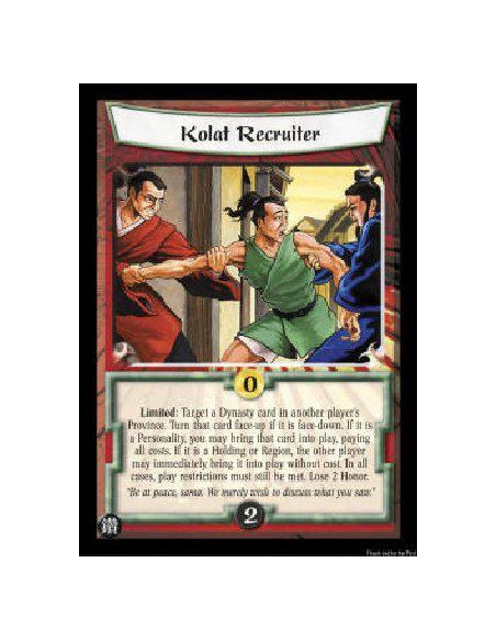 Kolat Recruiter  - Limited: Target a Dynasty card in another player's Province. Turn that card face-up if it is face-down. If it
